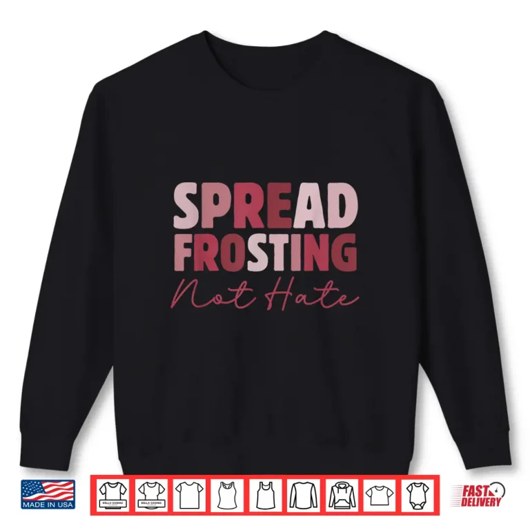 Sweatshirt Spread Frosting Not Hate Baking Lovers Baker Kitchen Shirt