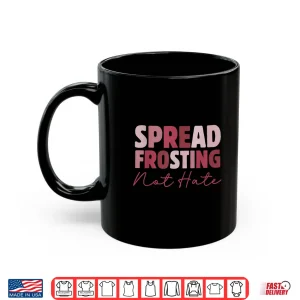 Mug Spread Frosting Not Hate Baking Lovers Baker Kitchen Shirt
