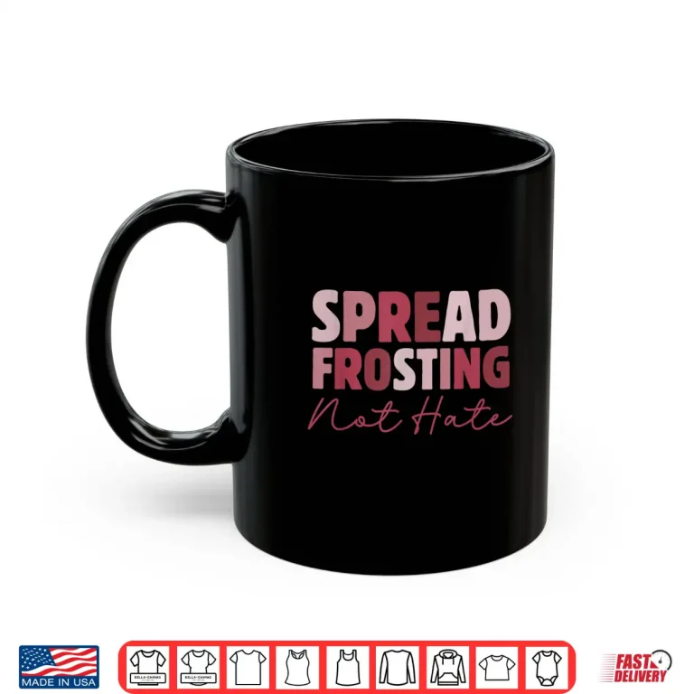 Mug Spread Frosting Not Hate Baking Lovers Baker Kitchen Shirt