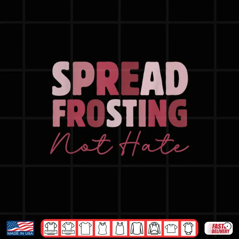 Design Spread Frosting Not Hate Baking Lovers Baker Kitchen Shirt