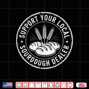 Design Support Your Local Sourdough Dealer Shirt