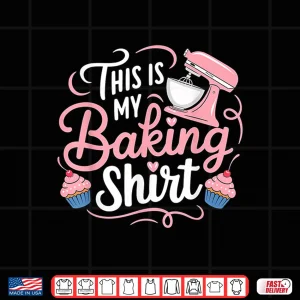Design This Is My Baking Baker Shirt