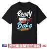 Bake Baking Ready Set Bake Shirt