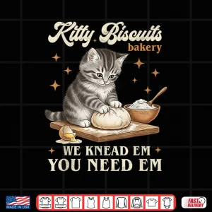 Design Baking Cat Kitty Biscuits Bakery We Knead Em You Need Em Shirt