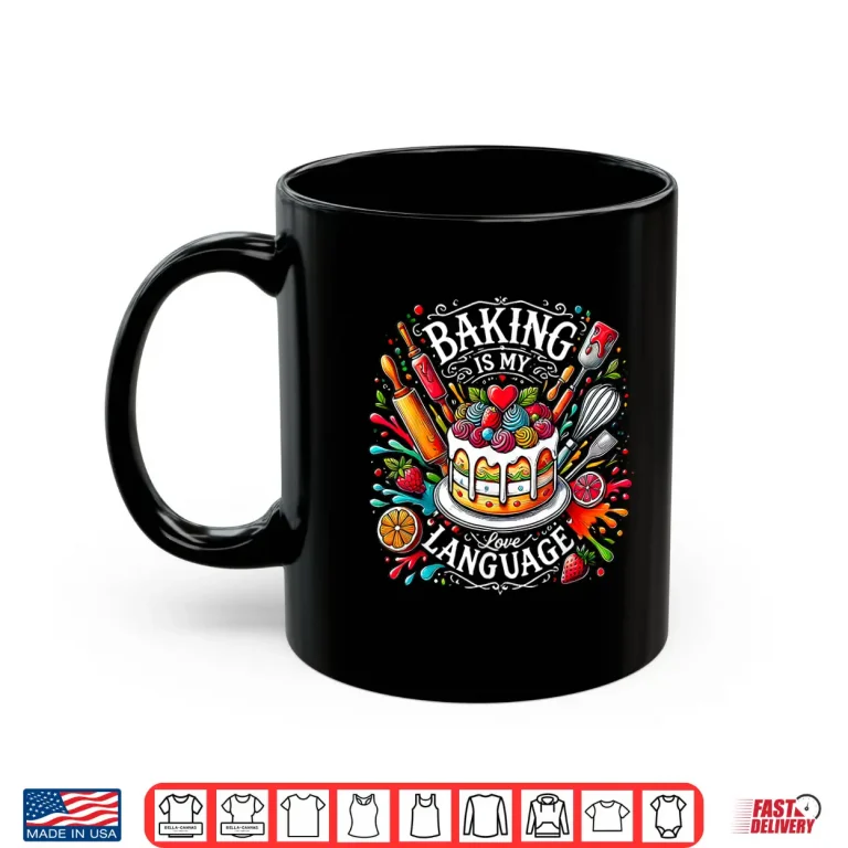 Mug Baking Is My Love Language Funny Baking Baker Chef Shirt