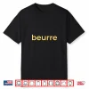 Beurre French Word For Butter Lover Foodie Cook Baker Chef Shirt