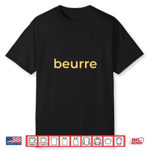 Beurre French Word For Butter Lover Foodie Cook Baker Chef Shirt