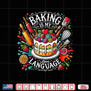 Design Baking Is My Love Language Funny Baking Baker Chef Shirt