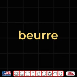 Design Beurre French Word For Butter Lover Foodie Cook Baker Chef Shirt