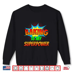Baking Is My Superpower Superhero Cook Comics Cupcakes Baker Shirt 1 Sweatshirt Baking Is My Superpower Superhero Cook Comics Cupcakes Baker Shirt
