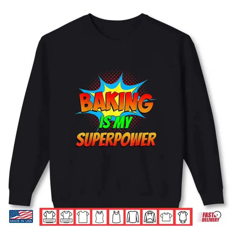 Sweatshirt Baking Is My Superpower Superhero Cook Comics Cupcakes Baker Shirt