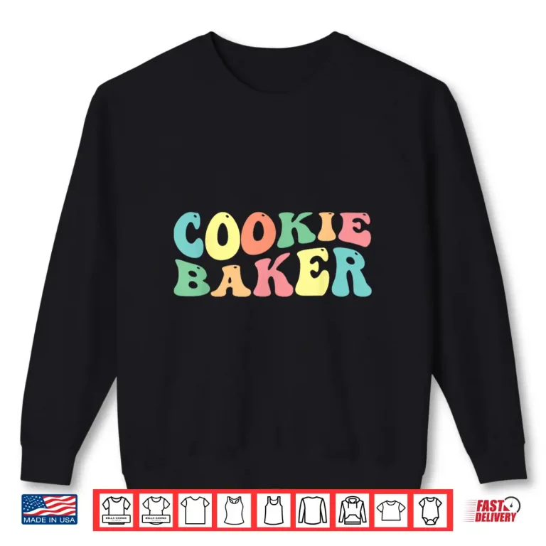 Sweatshirt Cookie Baker Cookie Baking Cookie Decorator Shirt