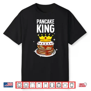 Funny Pancake King Design For Pancake Lover Men Dad Boys Shirt