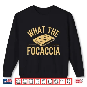 Sweatshirt Funny Focaccia Italian Food Flat Bread Baker Italian Lovers Shirt