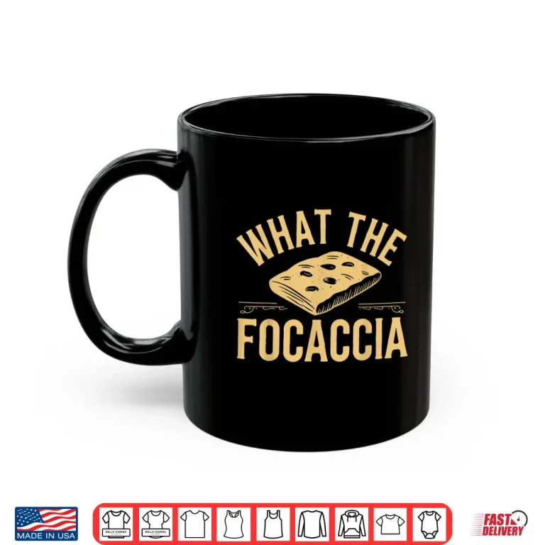 Mug Funny Focaccia Italian Food Flat Bread Baker Italian Lovers Shirt