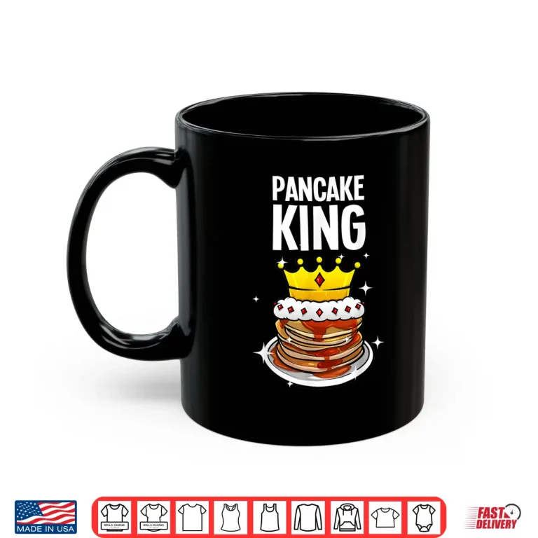 Mug Funny Pancake King Design For Pancake Lover Men Dad Boys Shirt