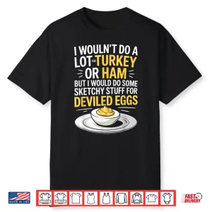Funny Sketchy Stuff For Deviled Eggs Saying Food Humor Joke Shirt