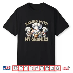 Gnome Baking With My Gnomies Funny Saying For Baker Mom Shirt