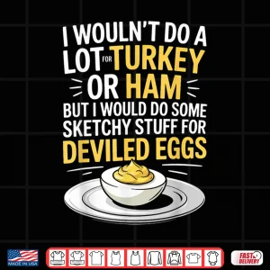Design Funny Sketchy Stuff For Deviled Eggs Saying Food Humor Joke Shirt