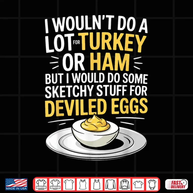 Design Funny Sketchy Stuff For Deviled Eggs Saying Food Humor Joke Shirt