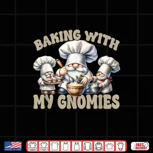 Design Gnome Baking With My Gnomies Funny Saying For Baker Mom Shirt