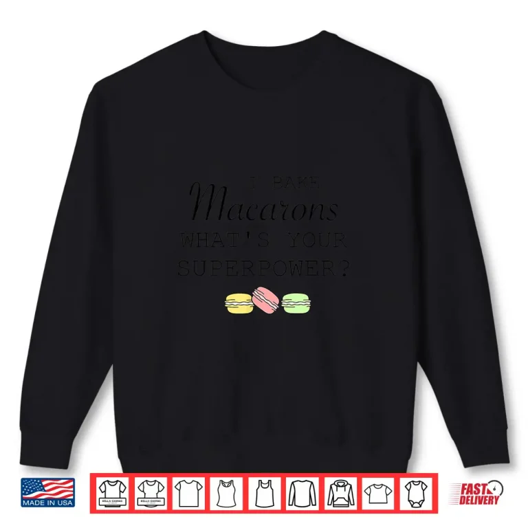 Sweatshirt I Bake Macarons WhatS Your Superpower Baker Funny Shirt