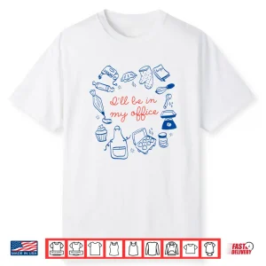 I’Ll Be In My Office Funny Baking For Baker Lover Cookie Mom Shirt