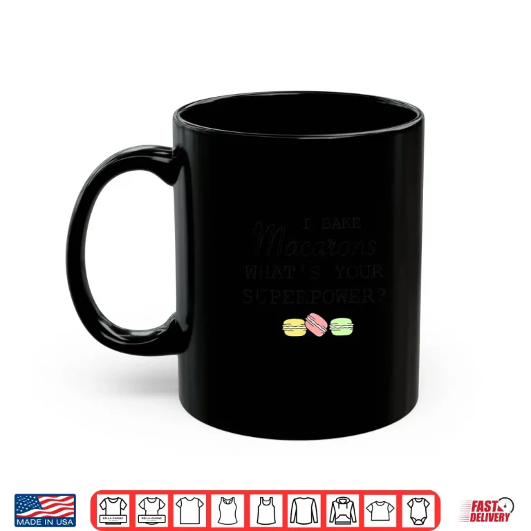 Mug I Bake Macarons WhatS Your Superpower Baker Funny Shirt