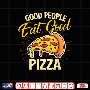 Design Good People Eat Good Pizza Pizza Baker Food Lover Shirt