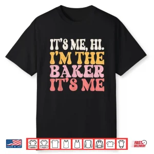 It’S Me Hi I’M The Baker Cookie Baking Funny Woman Baker Shirt