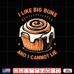 Design I Like Big Buns And I Cannot Lie Cinnamon Roll Lover Baker Shirt
