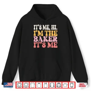Hoodie ItS Me Hi IM The Baker Cookie Baking Funny Woman Baker Shirt