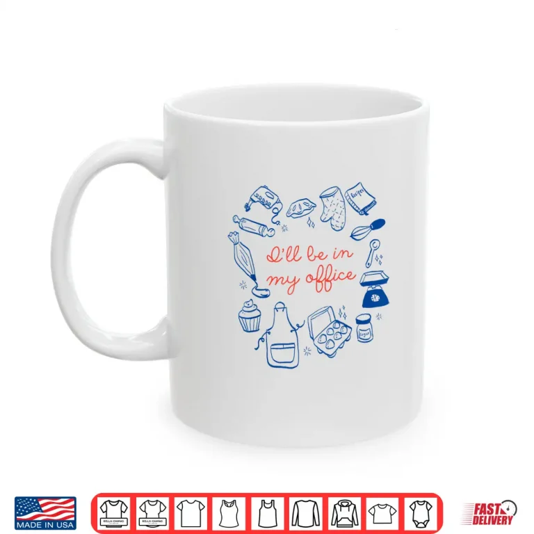 Mug ILl Be In My Office Funny Baking For Baker Lover Cookie Mom Shirt