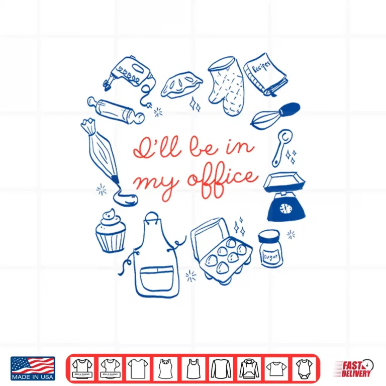 Design ILl Be In My Office Funny Baking For Baker Lover Cookie Mom Shirt