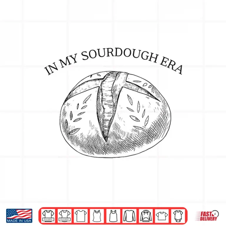 Design In My Sourdough Era Bread Baking Bakery Baker Enthusiast Shirt