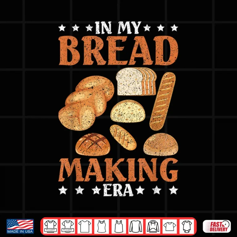 Design Sourdough Bread In My Bread Making Era Shirt