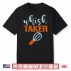Whisk Taker Baker Funny Baking Pun Cook Shirt
