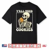 Y’All Need Cookies Shirt