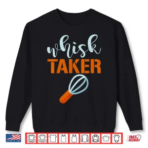 Sweatshirt Whisk Taker Baker Funny Baking Pun Cook Shirt