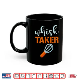 Mug Whisk Taker Baker Funny Baking Pun Cook Shirt