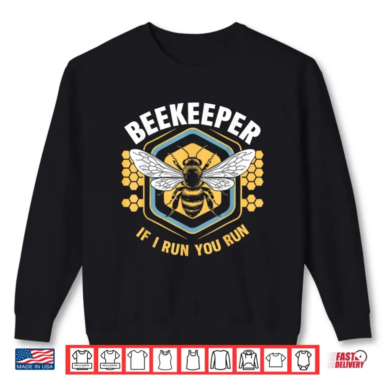 Sweatshirt Beekeeper If I Run You Run Shirt