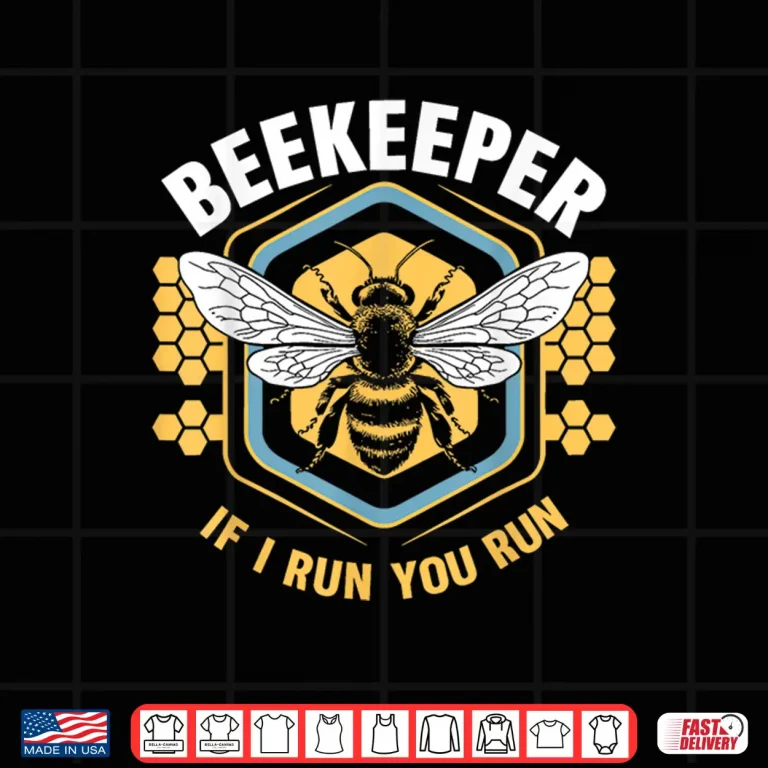 Design Beekeeper If I Run You Run Shirt