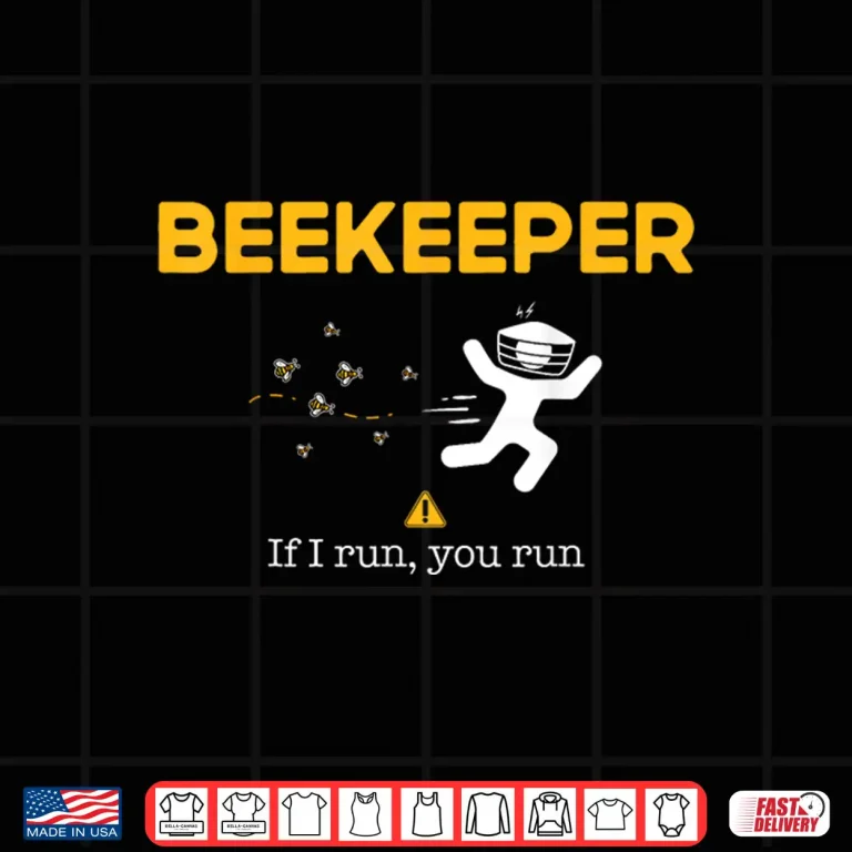 Design Beekeeper If I Run You Run Beekeeping Bee Hive Owner Shirt