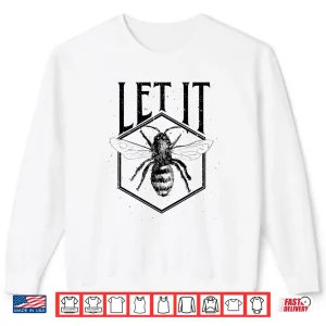 Sweatshirt Let It Bee Beekeeper Hive Owner Gift Shirt