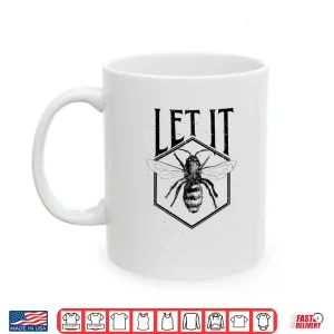 Mug Let It Bee Beekeeper Hive Owner Gift Shirt