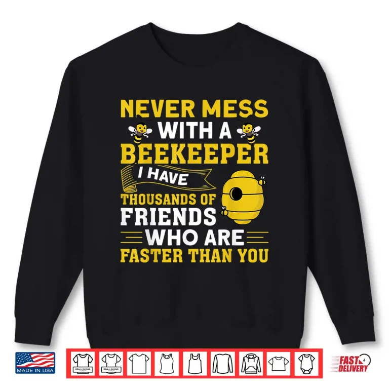 Sweatshirt Never Mess With A Beekeeper Shirt