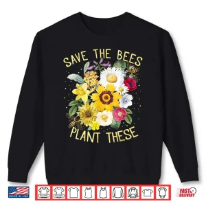 Sweatshirt Save The Bees Plant These Honey Flowers Environmental Shirt