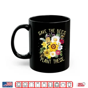 Mug Save The Bees Plant These Honey Flowers Environmental Shirt