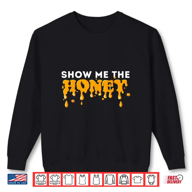 Sweatshirt Show Me The Honey Bee Lover Beekeeping Beekeeper Shirt