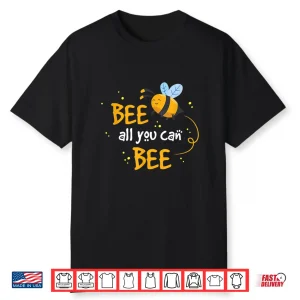 Beekeeper Bee All You Can Bee Inspirational Shirt